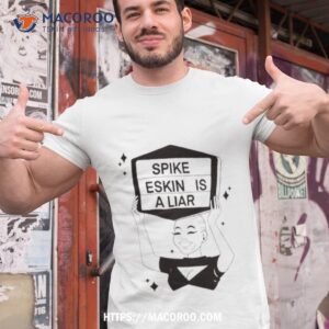 Spike Eskin Is A Liar Shirt