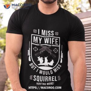 Squirrel Hunting Season Miss Wife Funny Hunter Products Shirt