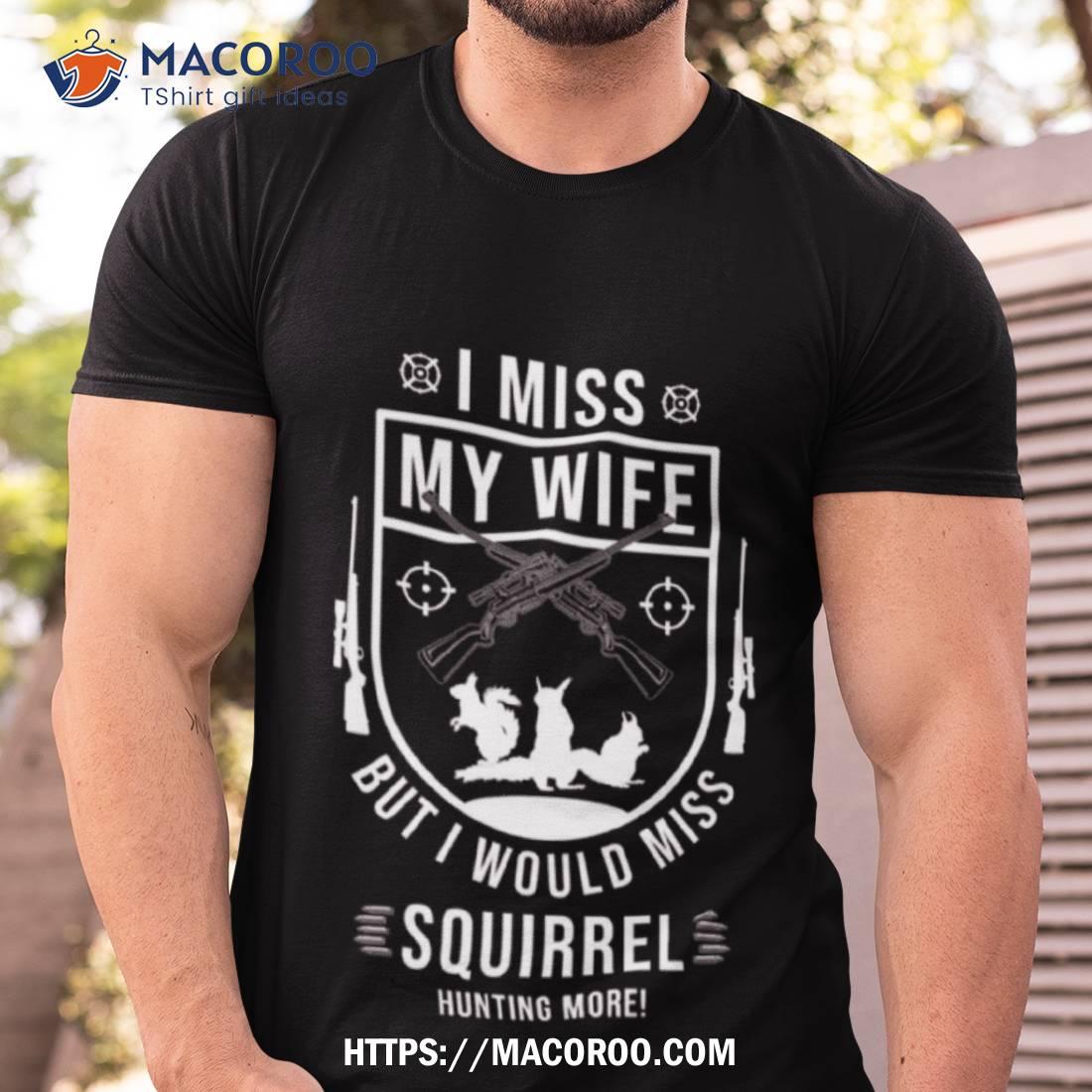 Squirrel Hunting Season Miss Wife Funny Hunter Products Shirt Squirrel Hunting Season Miss Wife Funny Hunter Products Shirt