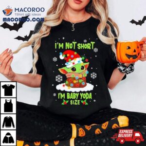 Star Wars Baby Yoda I’m Not Short Santa Hat Christmas Lights Holiday 2023 Shirt