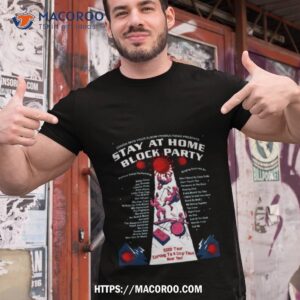 Stay At Home Block Party Funny Concert Shirt