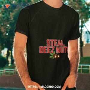 Steal Deez Nuts T Shirt