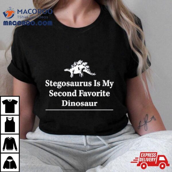 Stegosaurus Is My Second Favorite Dinosaur Shirt