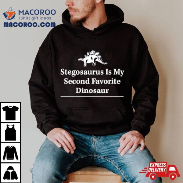 Stegosaurus Is My Second Favorite Dinosaur Shirt