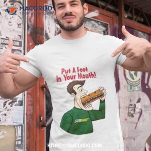 Subway Put A Foot In Your Mouth Shirt