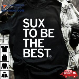 Sux To Be The Best 2023 T Shirt