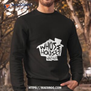 Swerve Strickland Whose House Shirt 2 Swerve Strickland Whose House Sweatshirt