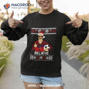 Ted Lasso Believe Funny Ugly Christmas Sweatshirt 1