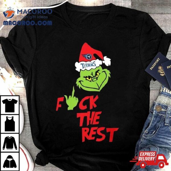 Tennessee Titans Santa Grinch Hat Fuck The Rest Christmas Shirt