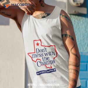 texas don t mess with the champs 2023 world champions shirt tank top 1
