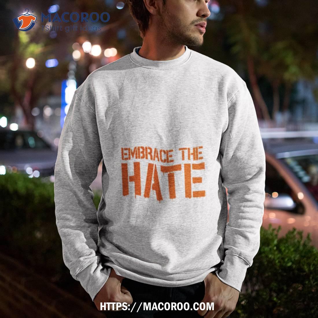 Texas Embrace The Hate Shirt Texas Embrace The Hate Shirt