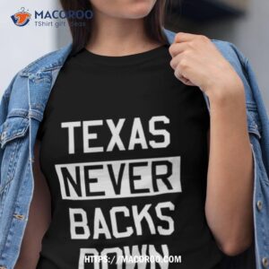 Texas Never Backs Down Shirt