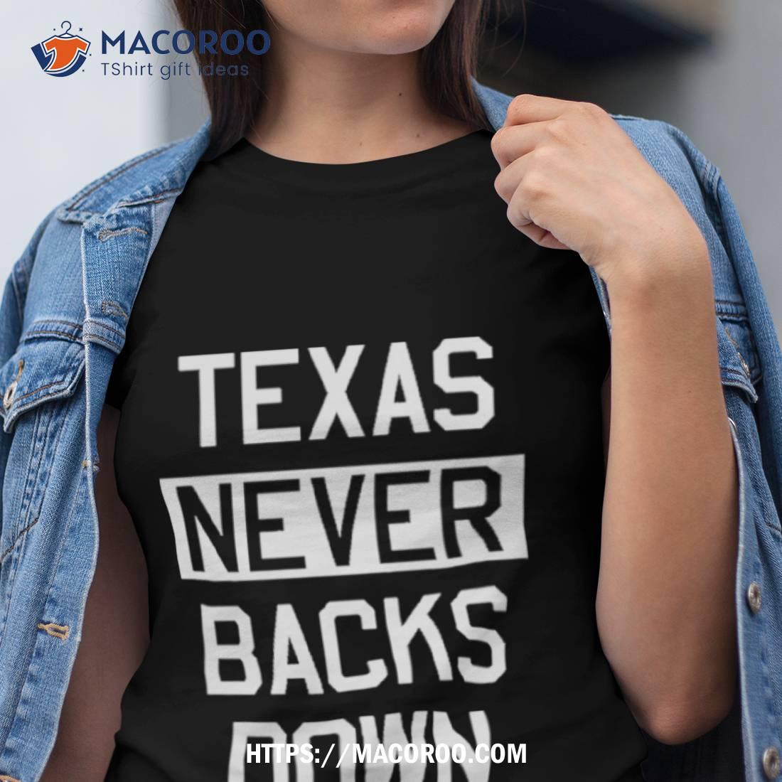 Texas Never Backs Down Shirt Texas Never Backs Down Shirt