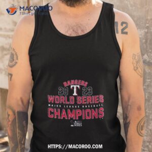 Texas Rangers 2023 World Series Major League Baseball Champions T Shirt 3 texas rangers 2023 world series major league baseball champions t shirt tank top