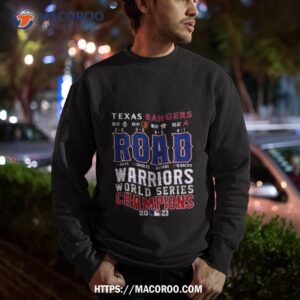 Texas Rangers Road Warriors World Series Champions 2023 Sweatshirt