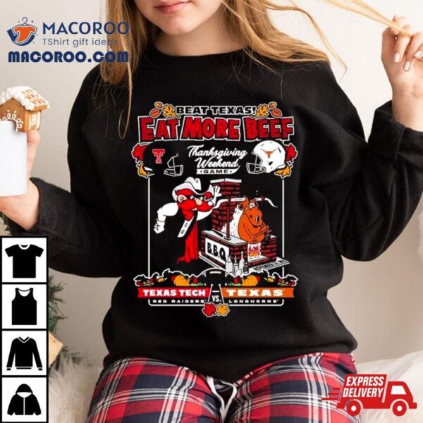 Texas Tech Red Raiders Vs Texas Longhorns Beat Texas Eat More Beef Thanksgiving Weekend Game 2023 Shirt