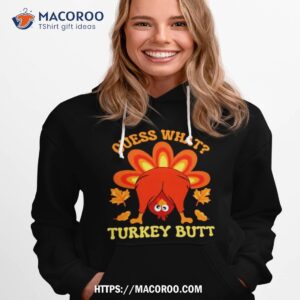 Thanksgiving Guess What Turkey But Hoodie 1