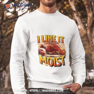 Thanksgiving I Like It Mois Sweatshirt