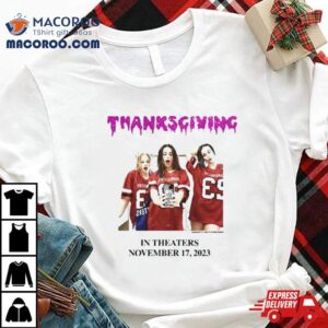 Thanksgiving In Theaters November Tshirt