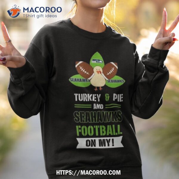 Thanksgiving Turkey And Pie Seattle Seahawks Football Shirt