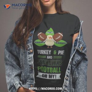 Thanksgiving Turkey And Pie Seattle Seahawks Football Tshirt 2