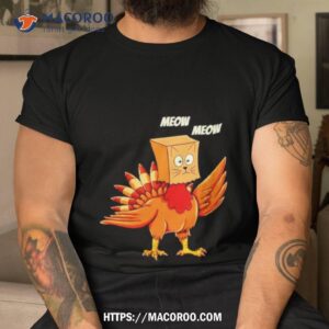 Thanksgiving Turkey Cat Meow Funny Men Women Thanksgiving Tshirt