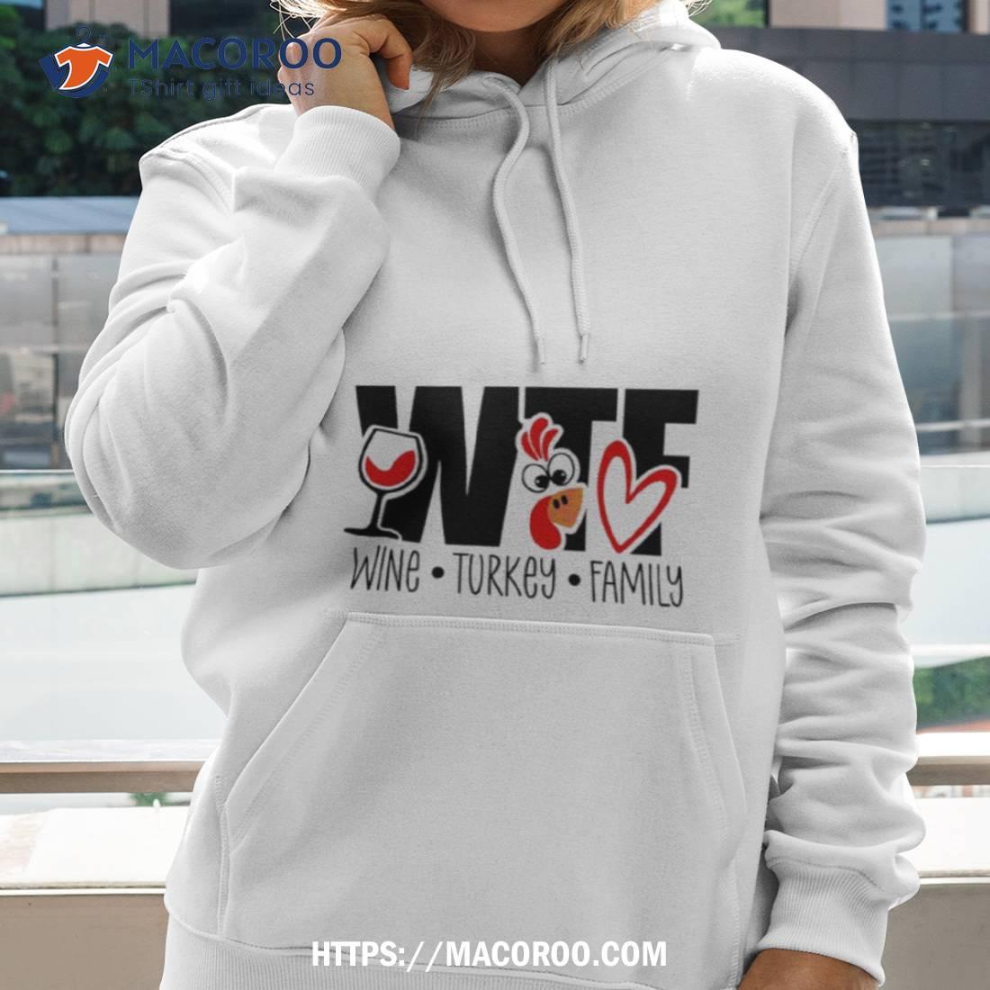 Thanksgiving Wtf Wine Turkey Family Shirt Thanksgiving Wtf Wine Turkey Family Shirt