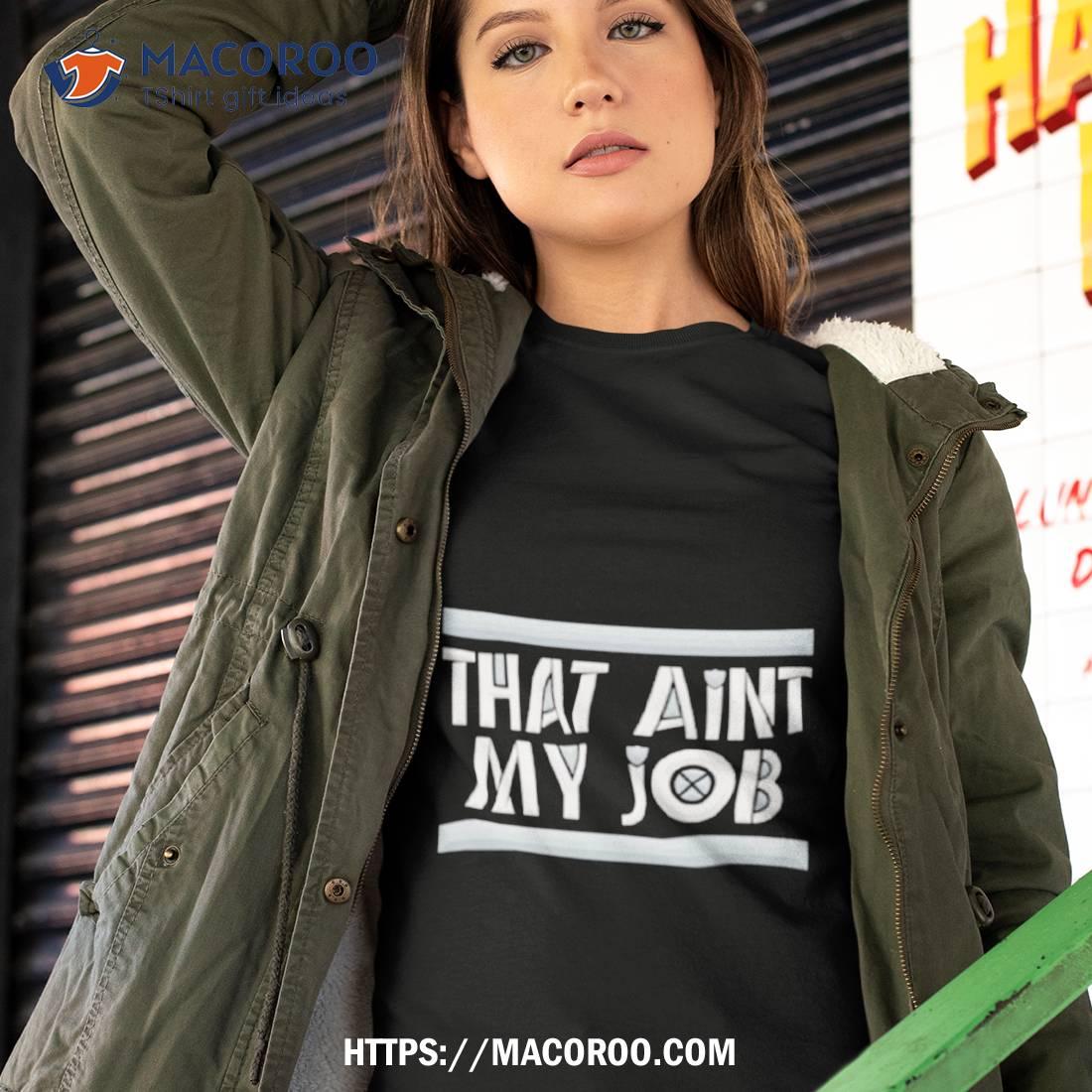 That Ain’t My Job La Raiders Shirt That Ain’t My Job La Raiders Shirt