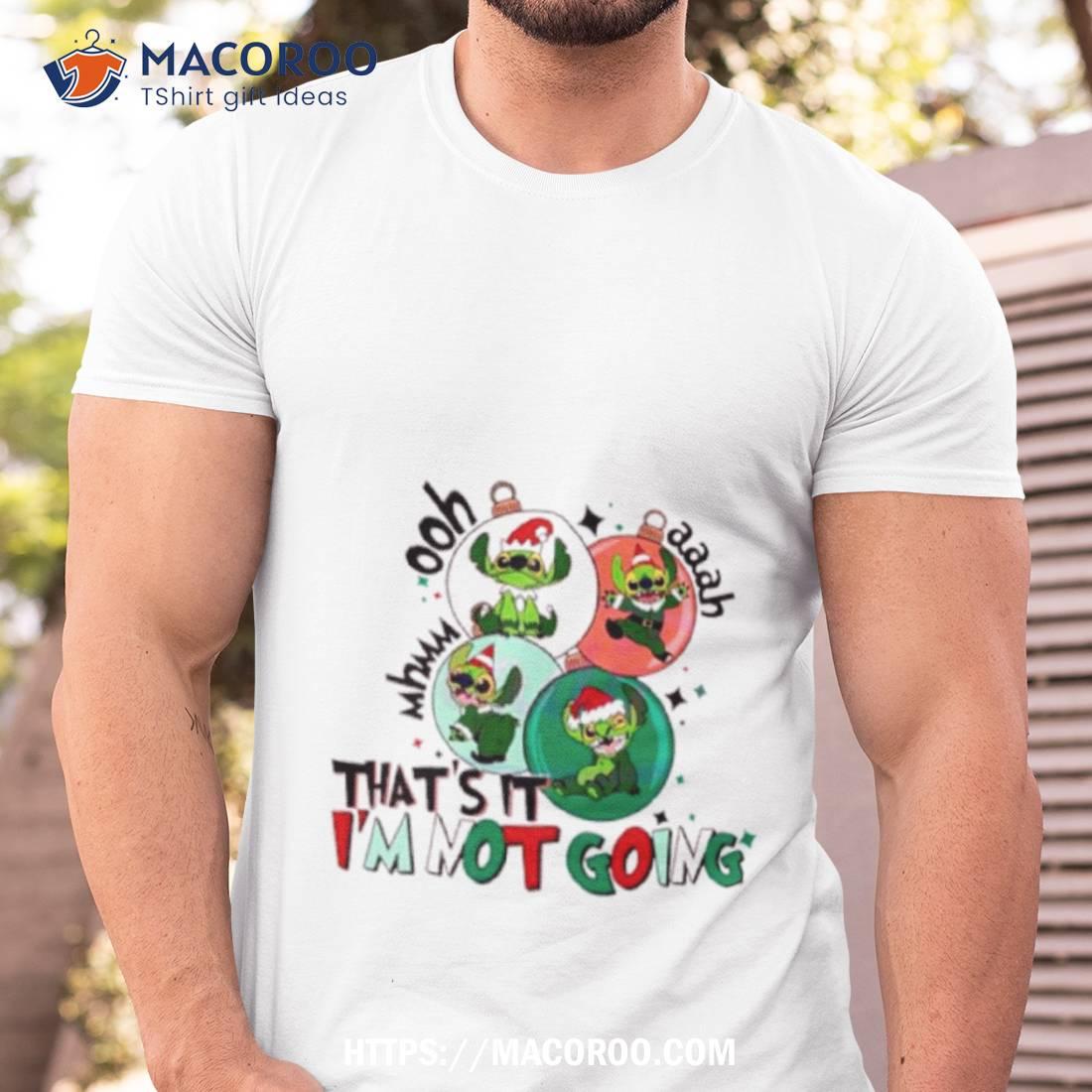 That’s It I’m Not Going Grinch Stitch Christmas Shirt That’s It I’m Not Going Grinch Stitch Christmas Shirt