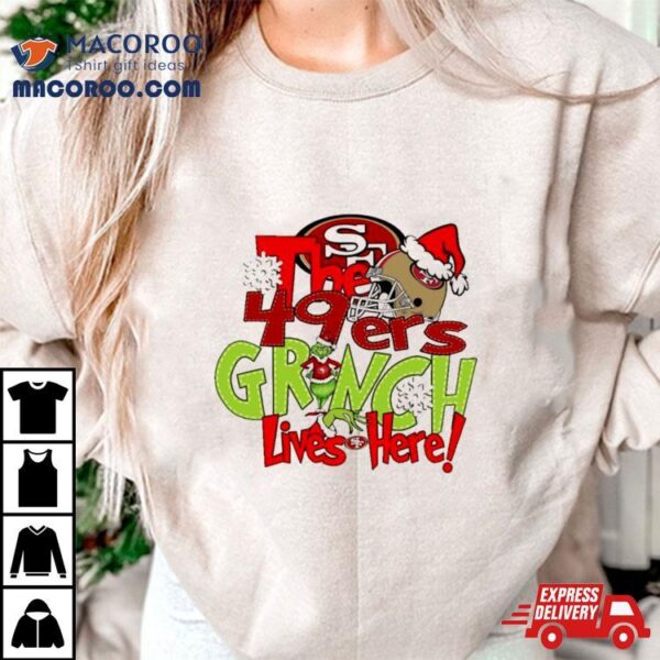 The 49ers Grinch Lives Here Christmas Shirt