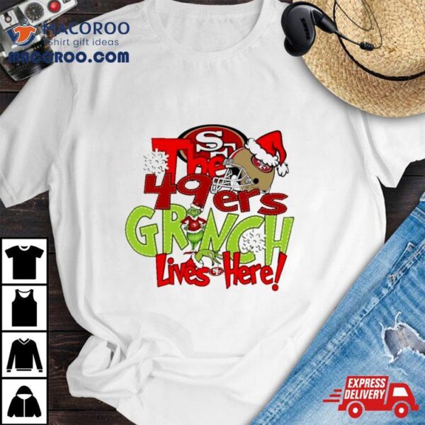 The 49ers Grinch Lives Here Christmas Shirt