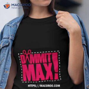 The Acclaimed Dammit Max Shirt