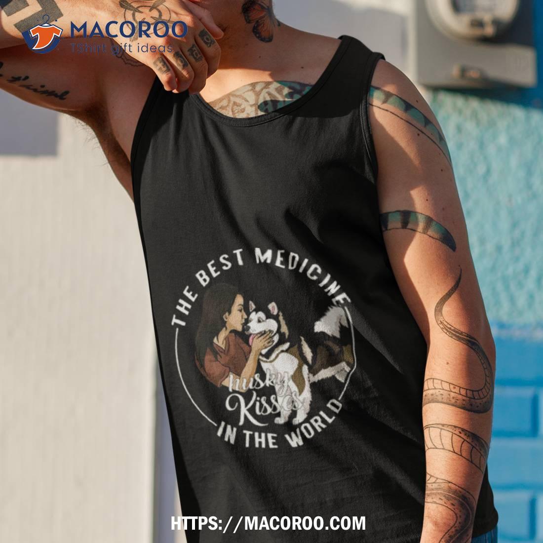 The Best Medicine In The World Is Husky Kisses Shirt The Best Medicine In The World Is Husky Kisses Shirt