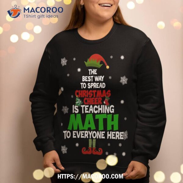 The Best Way To Spread Christmas Cheer Is Teaching Math Sweatshirt