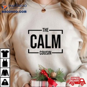 The Calm Cousin Tshirt