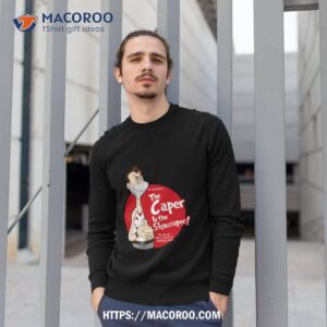 The Caper In The Skyscraper Shirt 2 The Caper In The Skyscraper Sweatshirt 1