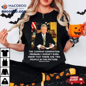 The Current Generation Probably Doesn’t Even Know That There Are Two People In This Picture Bill Clinton Photo Sweatshirt