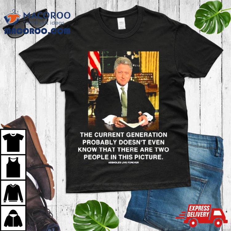 The Current Generation Probably Doesn’t Even Know That There Are Two People In This Picture Bill Clinton Photo Sweatshirt The Current Generation Probably Doesn’t Even Know That There Are Two People In This Picture Bill Clinton Photo Sweatshirt