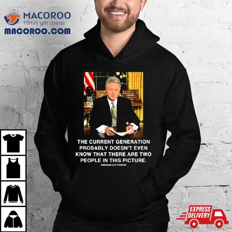 The Current Generation Probably Doesn’t Even Know That There Are Two People In This Picture Bill Clinton Photo Sweatshirt The Current Generation Probably Doesn’t Even Know That There Are Two People In This Picture Bill Clinton Photo Sweatshirt
