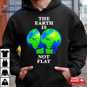 The Earth Is Not Fla Tshirt