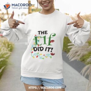 The Elf Did It Christmas Sweatshirt