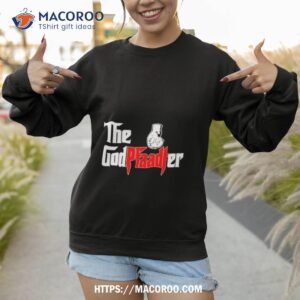 the god pfaadter shirt sweatshirt