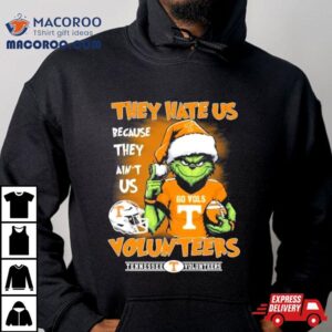 The Grinch Christmas They Hate Us Because Ain T Us Tennessee Volunteers Go Vols Tshirt