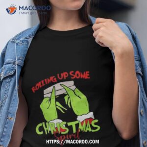The Grinch Hand Rolling Up Some Christmas Spirit Christmas 2023 Shirt