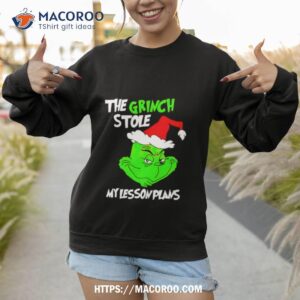 The Grinch Stole My Lesson Plans Shirt 2 the grinch stole my lesson plans shirt sweatshirt