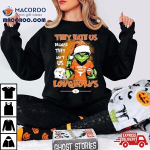 The Grinch They Hate Us Because Ain’t Us Texas Longhorns Christmas Shirt