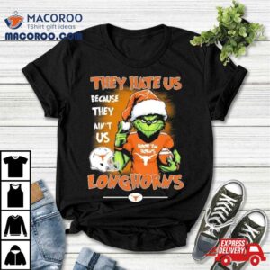 The Grinch They Hate Us Because Ain T Us Texas Longhorns Christmas Tshirt