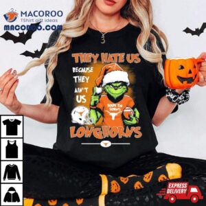 The Grinch They Hate Us Because Ain T Us Texas Longhorns Christmas Tshirt