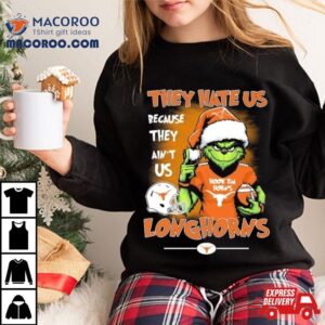 The Grinch They Hate Us Because Ain T Us Texas Longhorns Christmas Tshirt