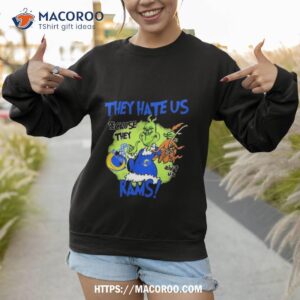 The Grinch They Hate Us Because They Ain T Us Los Angeles Rams Sweatshirt